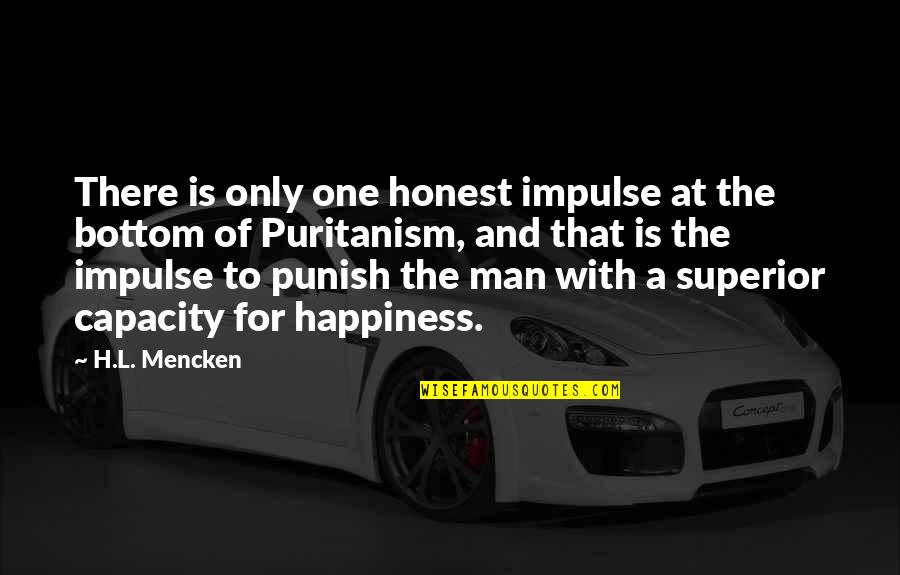 No One Is Superior Quotes By H.L. Mencken: There is only one honest impulse at the