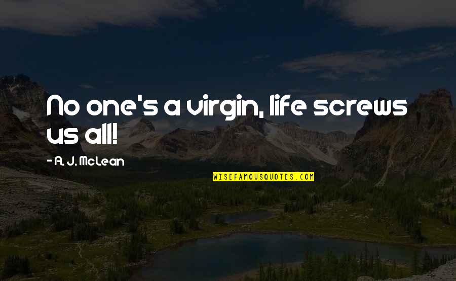 No One Is Virgin Quotes By A. J. McLean: No one's a virgin, life screws us all!