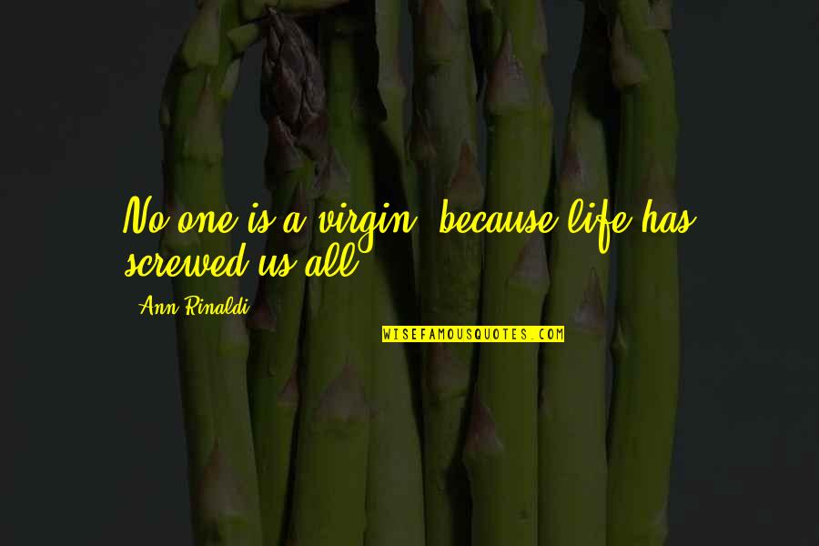 No One Is Virgin Quotes By Ann Rinaldi: No one is a virgin, because life has