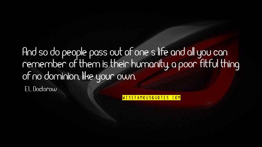 No One Is Your Own Quotes By E.L. Doctorow: And so do people pass out of one's