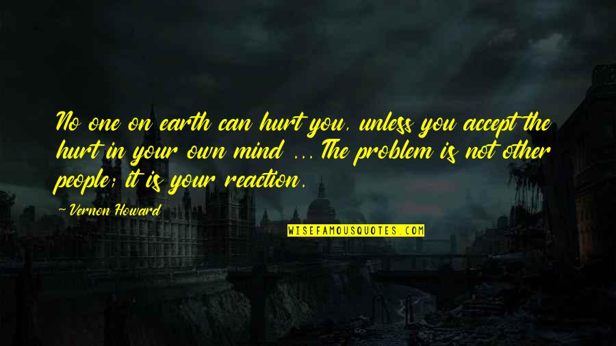 No One Is Your Own Quotes By Vernon Howard: No one on earth can hurt you, unless