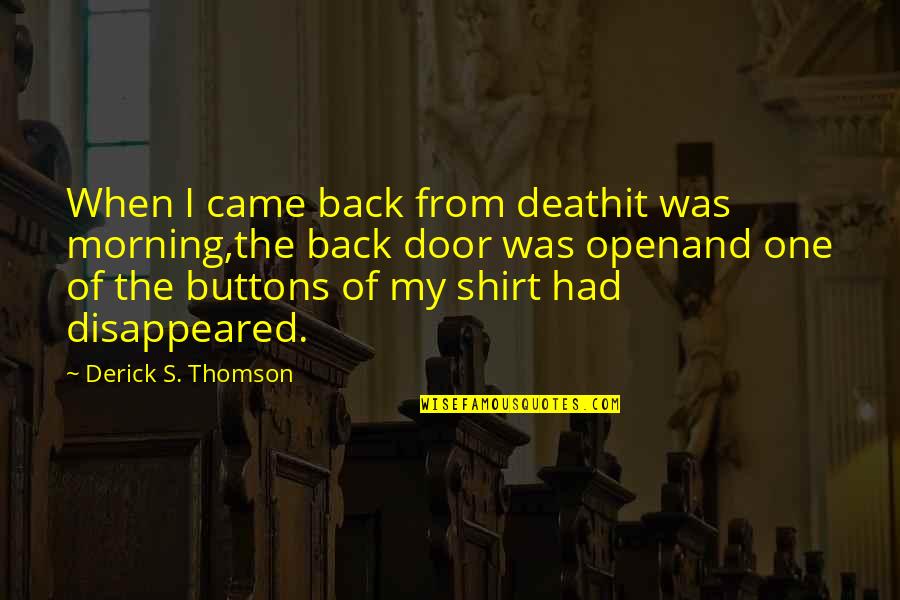 No One Is Yours Sad Quotes By Derick S. Thomson: When I came back from deathit was morning,the No One Is Yours Sad Quotes By Derick S. Thomson: When I came back from deathit was morning,the
