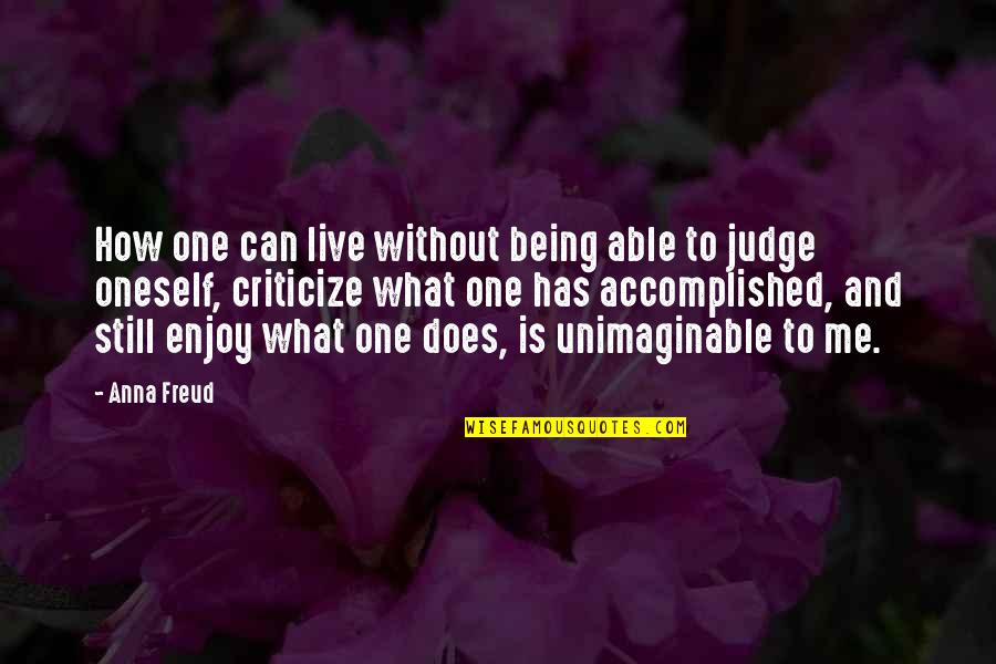 No One Judge Me Quotes By Anna Freud: How one can live without being able to
