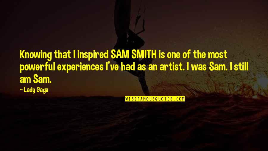 No One Knowing You Quotes By Lady Gaga: Knowing that I inspired SAM SMITH is one