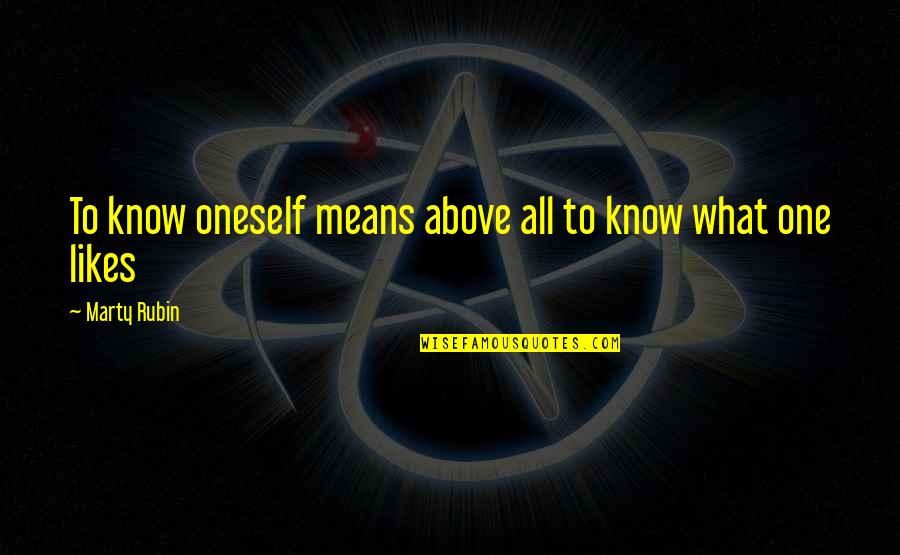 No One Knowing You Quotes By Marty Rubin: To know oneself means above all to know