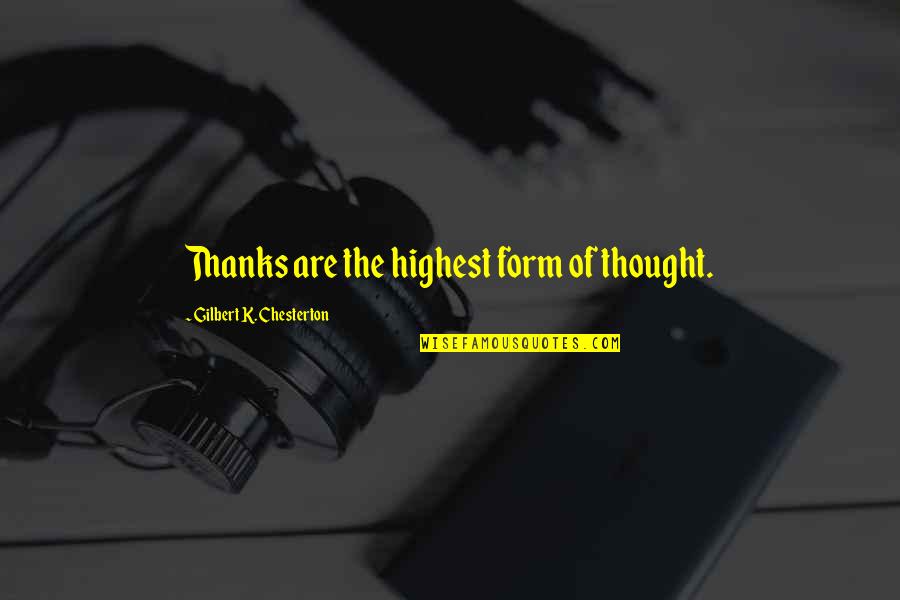 No One Knows Anything About Me Quotes By Gilbert K. Chesterton: Thanks are the highest form of thought.