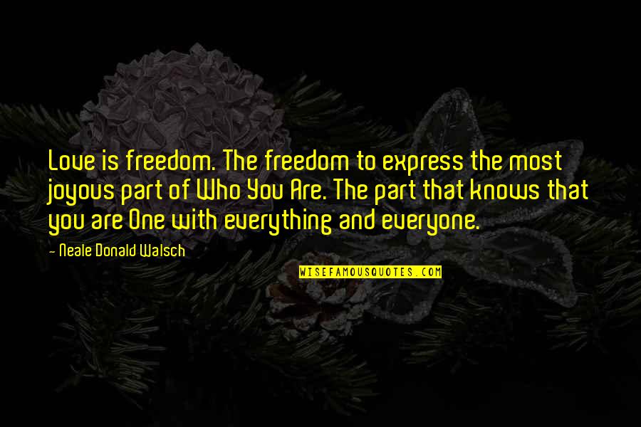 No One Knows Love Quotes By Neale Donald Walsch: Love is freedom. The freedom to express the