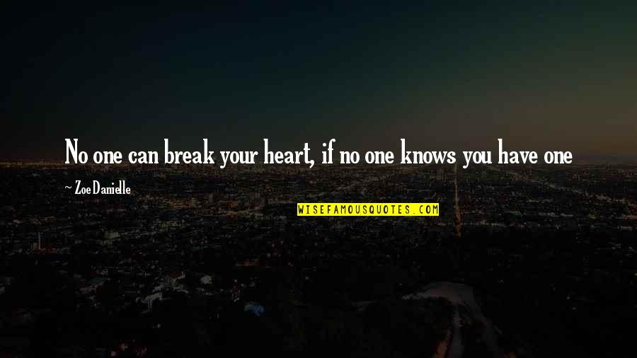 No One Knows Love Quotes By Zoe Danielle: No one can break your heart, if no