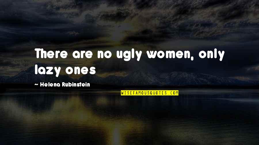 No One Knows Me Like You Quotes By Helena Rubinstein: There are no ugly women, only lazy ones