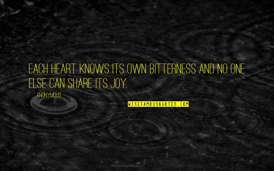 No One Knows My Heart Quotes By Anonymous: Each heart knows its own bitterness and no