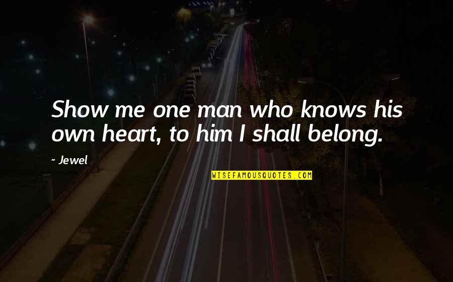 No One Knows My Heart Quotes By Jewel: Show me one man who knows his own