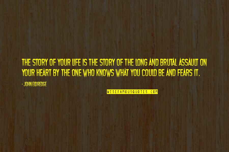 No One Knows My Heart Quotes By John Eldredge: The story of your life is the story No One Knows My Heart Quotes By John Eldredge: The story of your life is the story