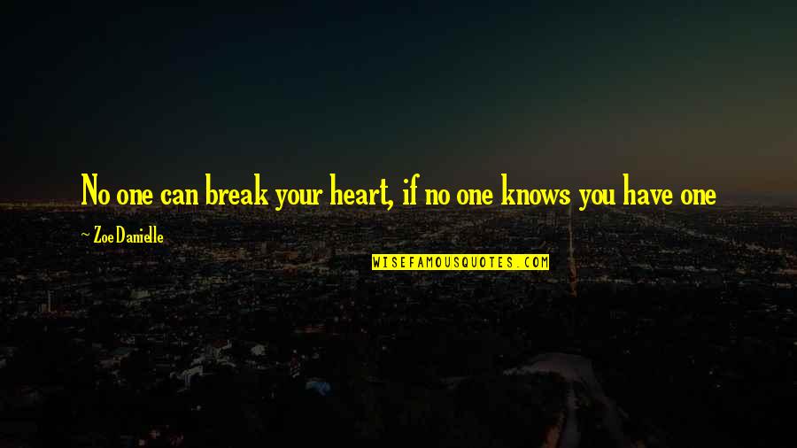 No One Knows My Heart Quotes By Zoe Danielle: No one can break your heart, if no No One Knows My Heart Quotes By Zoe Danielle: No one can break your heart, if no