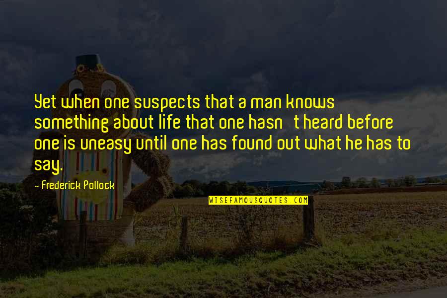 No One Knows My Life Quotes By Frederick Pollock: Yet when one suspects that a man knows No One Knows My Life Quotes By Frederick Pollock: Yet when one suspects that a man knows