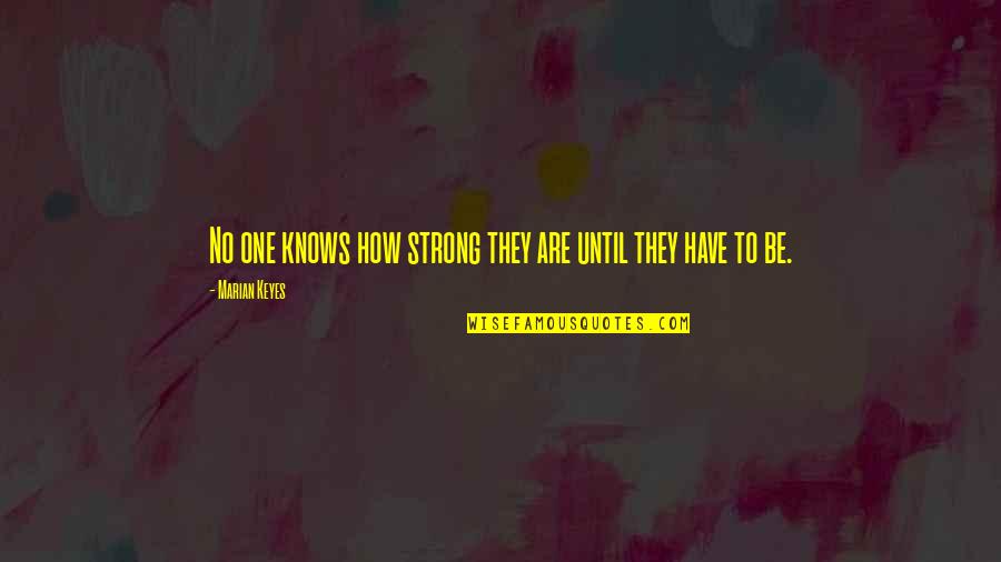 No One Knows Our Love Quotes By Marian Keyes: No one knows how strong they are until