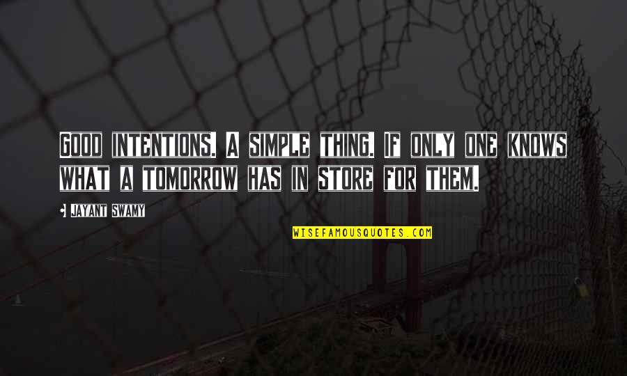 No One Knows Tomorrow Quotes By Jayant Swamy: Good intentions. A simple thing. If only one