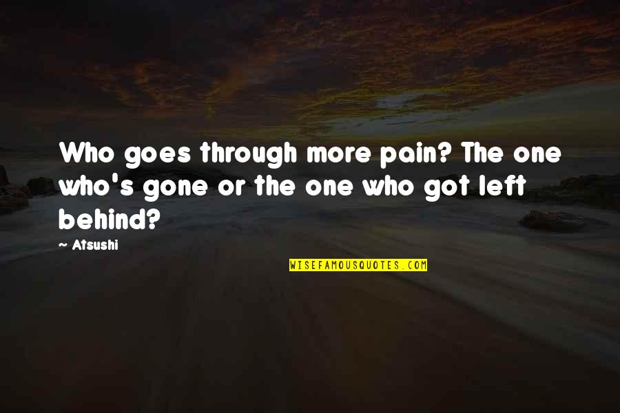 No One Left Behind Quotes By Atsushi: Who goes through more pain? The one who's