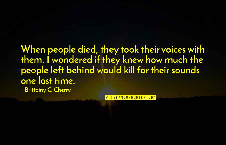 No One Left Behind Quotes By Brittainy C. Cherry: When people died, they took their voices with