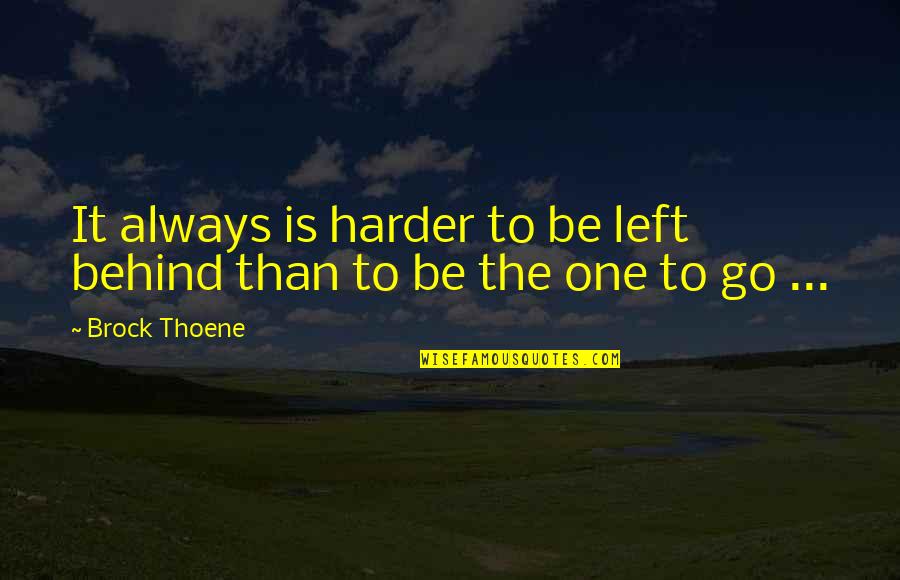 No One Left Behind Quotes By Brock Thoene: It always is harder to be left behind