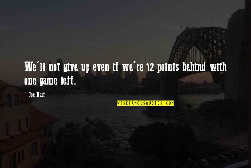 No One Left Behind Quotes By Joe Hart: We'll not give up even if we're 12