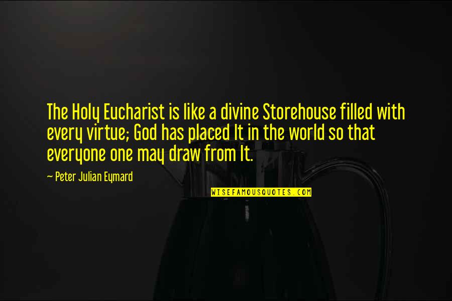 No One Like God Quotes By Peter Julian Eymard: The Holy Eucharist is like a divine Storehouse