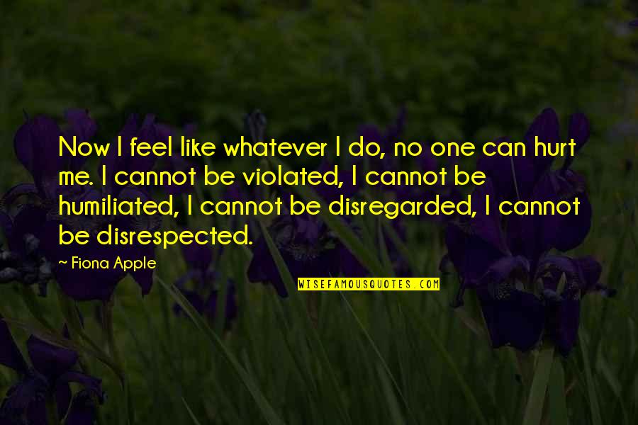 No One Like Me Quotes By Fiona Apple: Now I feel like whatever I do, no