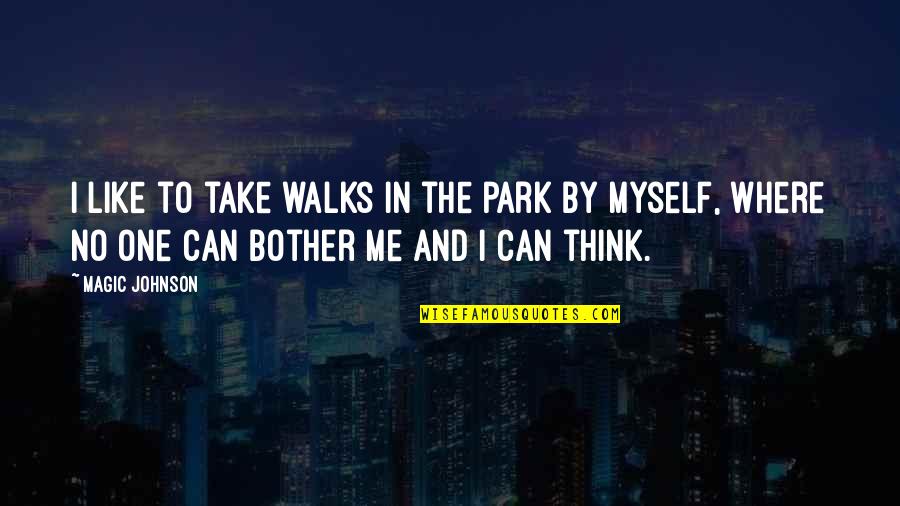 No One Like Me Quotes By Magic Johnson: I like to take walks in the park