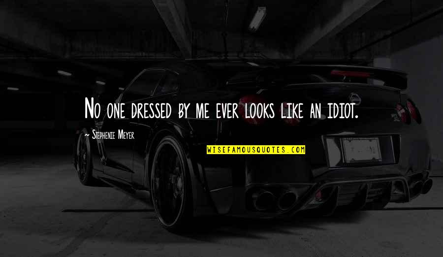 No One Like Me Quotes By Stephenie Meyer: No one dressed by me ever looks like