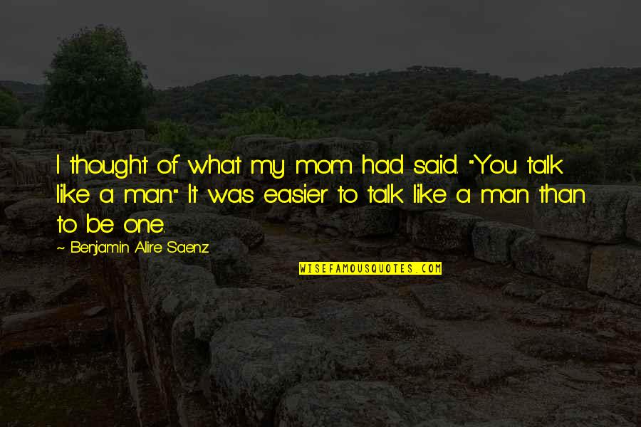 No One Like Mom Quotes By Benjamin Alire Saenz: I thought of what my mom had said. No One Like Mom Quotes By Benjamin Alire Saenz: I thought of what my mom had said.