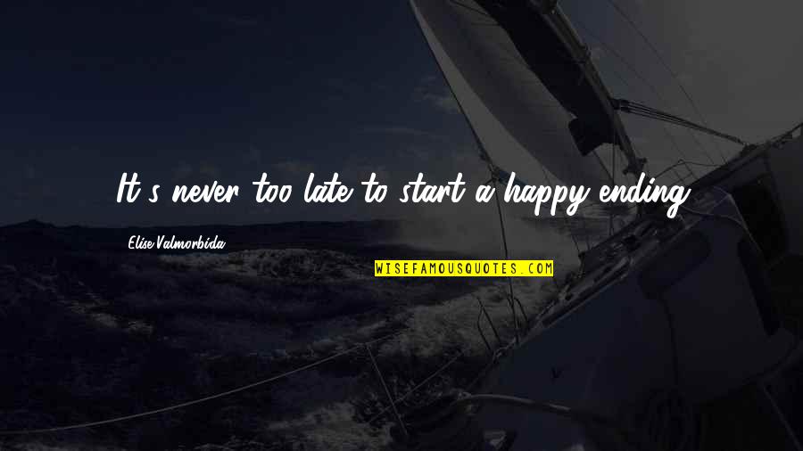 No One Likes Liars Quotes By Elise Valmorbida: It's never too late to start a happy No One Likes Liars Quotes By Elise Valmorbida: It's never too late to start a happy