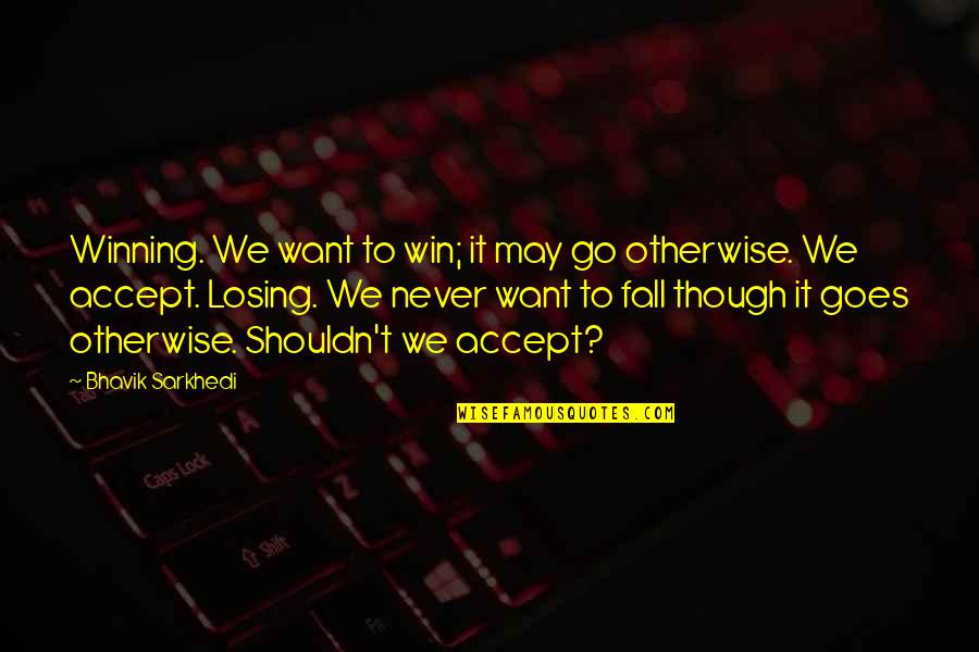 No One Likes To Talk To Me Quotes By Bhavik Sarkhedi: Winning. We want to win; it may go