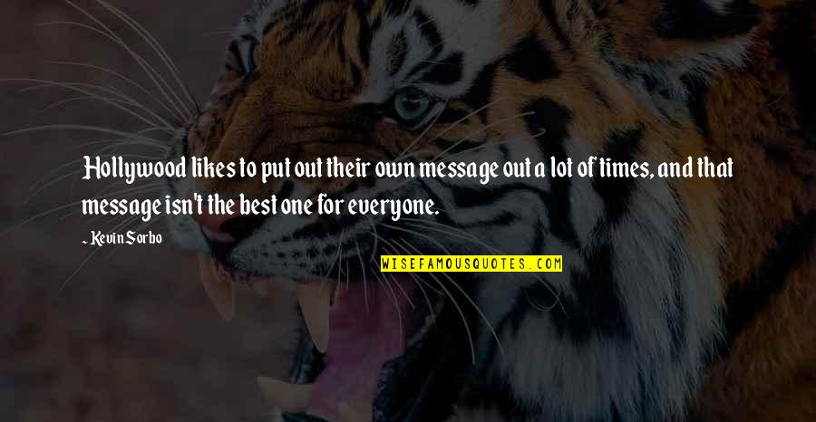 No One Likes You Quotes By Kevin Sorbo: Hollywood likes to put out their own message No One Likes You Quotes By Kevin Sorbo: Hollywood likes to put out their own message