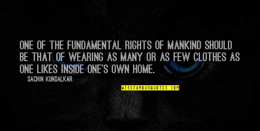 No One Likes You Quotes By Sachin Kundalkar: One of the fundamental rights of mankind should No One Likes You Quotes By Sachin Kundalkar: One of the fundamental rights of mankind should