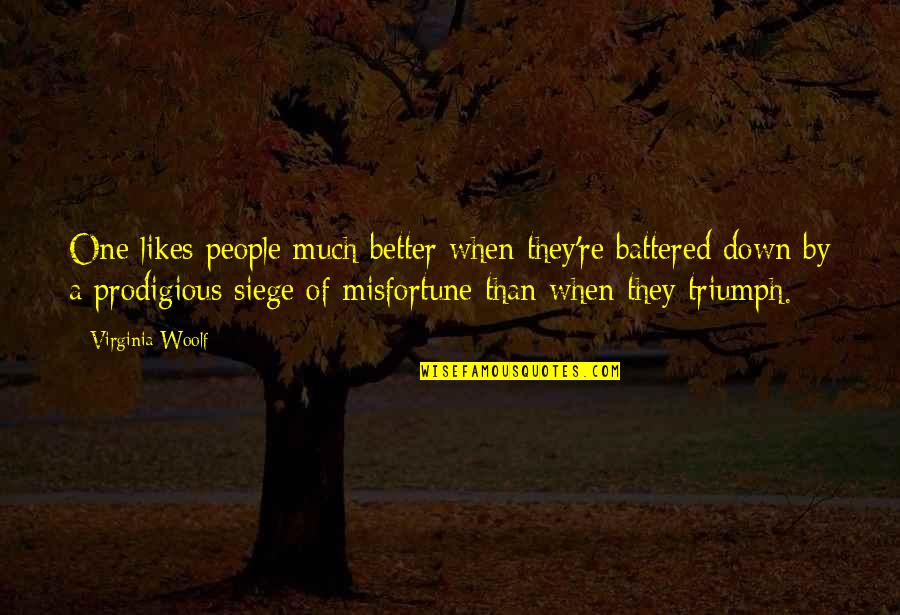 No One Likes You Quotes By Virginia Woolf: One likes people much better when they're battered