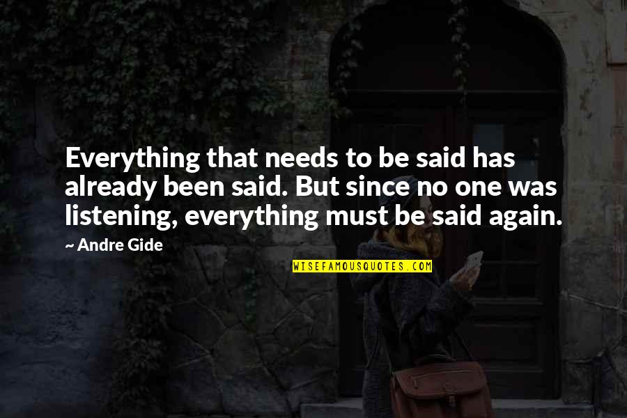 No One Listening To You Quotes By Andre Gide: Everything that needs to be said has already