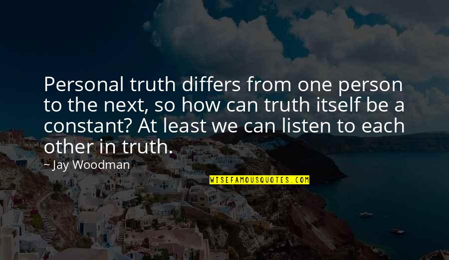 No One Listening To You Quotes By Jay Woodman: Personal truth differs from one person to the