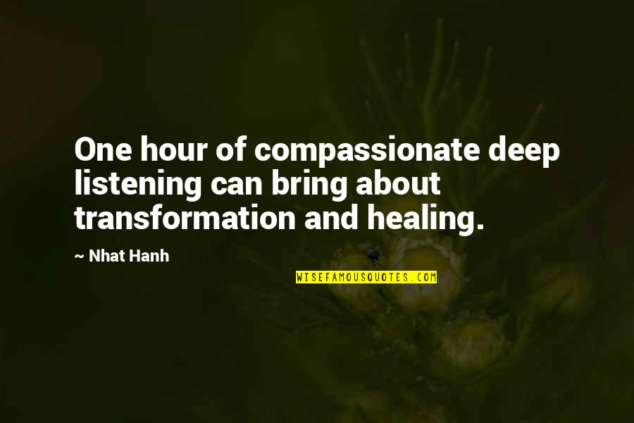 No One Listening To You Quotes By Nhat Hanh: One hour of compassionate deep listening can bring