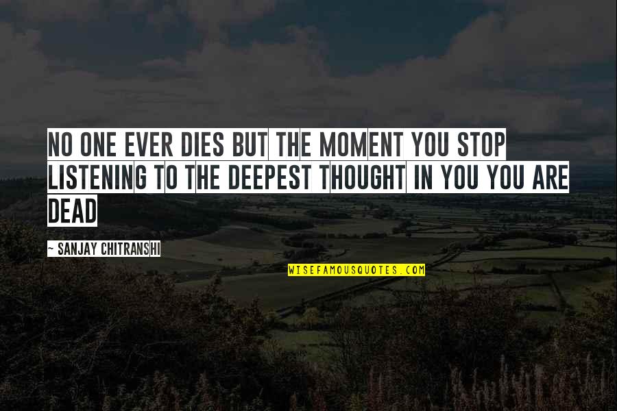 No One Listening To You Quotes By Sanjay Chitranshi: No one ever dies but the moment you