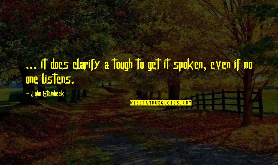 No One Listens Quotes By John Steinbeck: ... it does clarify a tough to get