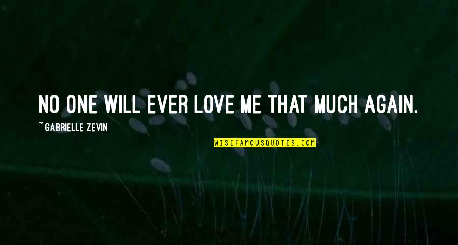 No One Love Me Quotes By Gabrielle Zevin: No one will ever love me that much