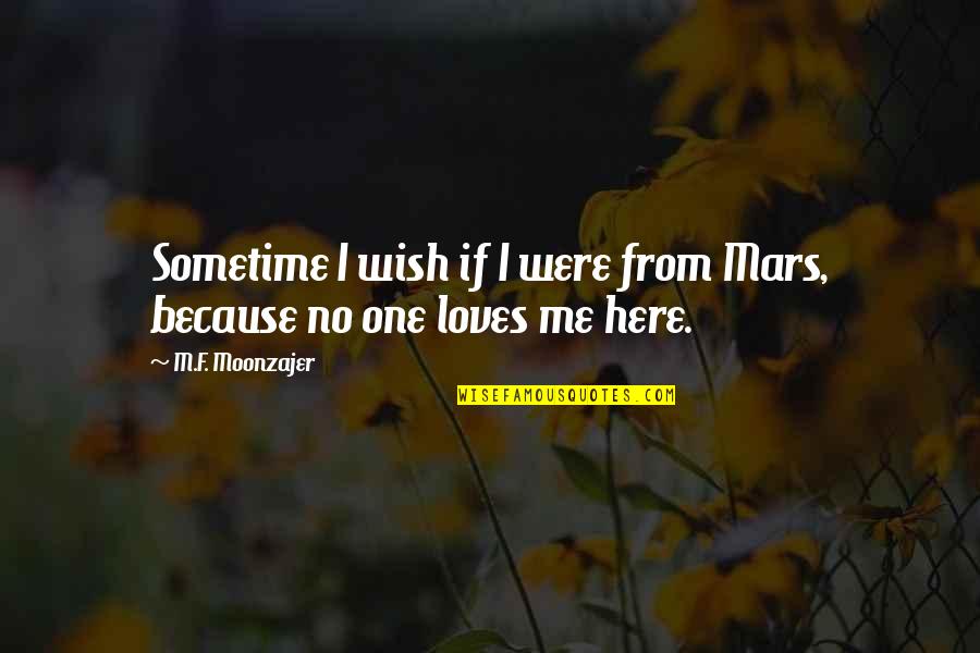 No One Love Me Quotes By M.F. Moonzajer: Sometime I wish if I were from Mars,