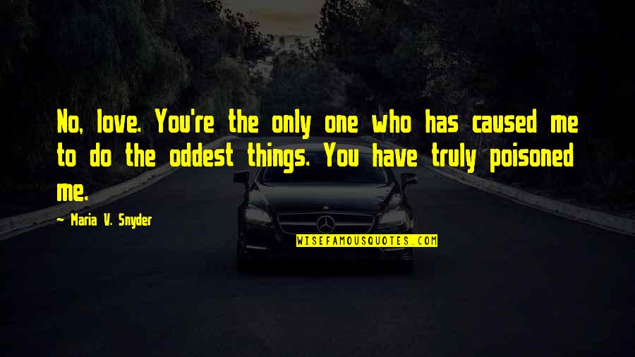 No One Love Me Quotes By Maria V. Snyder: No, love. You're the only one who has