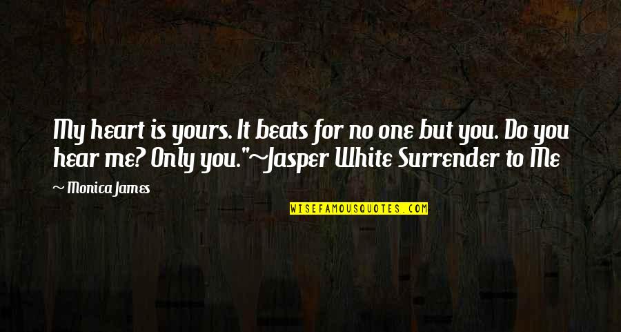 No One Love Me Quotes By Monica James: My heart is yours. It beats for no