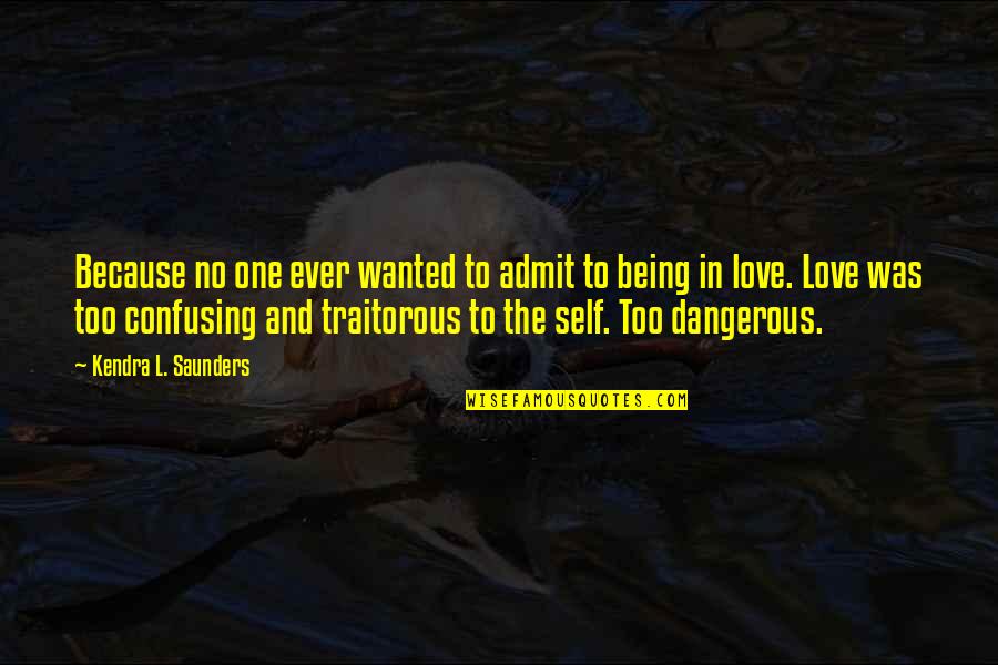 No One Love Quotes By Kendra L. Saunders: Because no one ever wanted to admit to