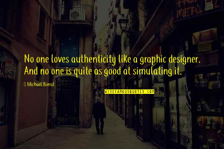No One Loves Quotes By Michael Bierut: No one loves authenticity like a graphic designer. No One Loves Quotes By Michael Bierut: No one loves authenticity like a graphic designer.