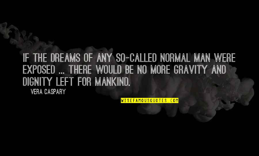 No One Loves You Like Your Mother Quotes By Vera Caspary: If the dreams of any so-called normal man