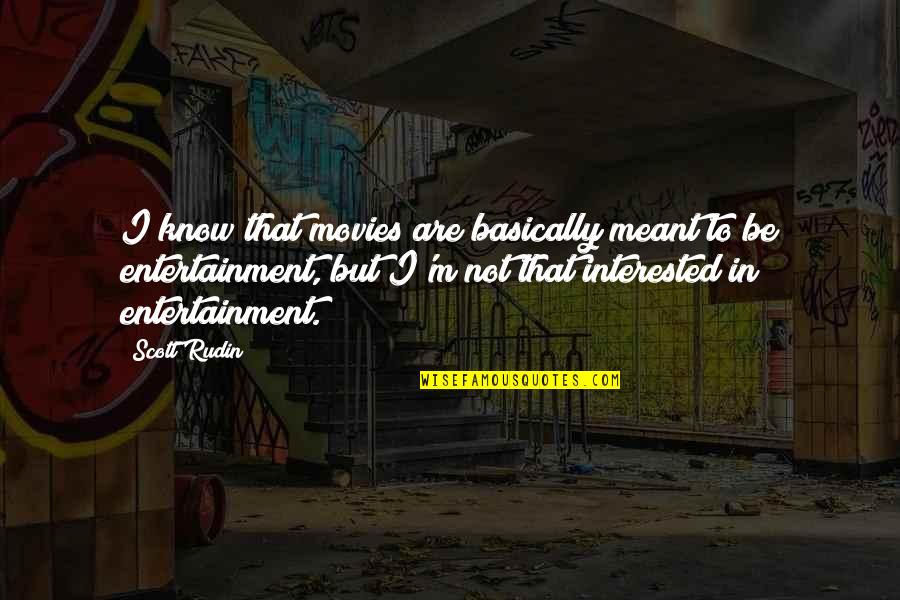 No One Loves You More Than I Do Quotes By Scott Rudin: I know that movies are basically meant to