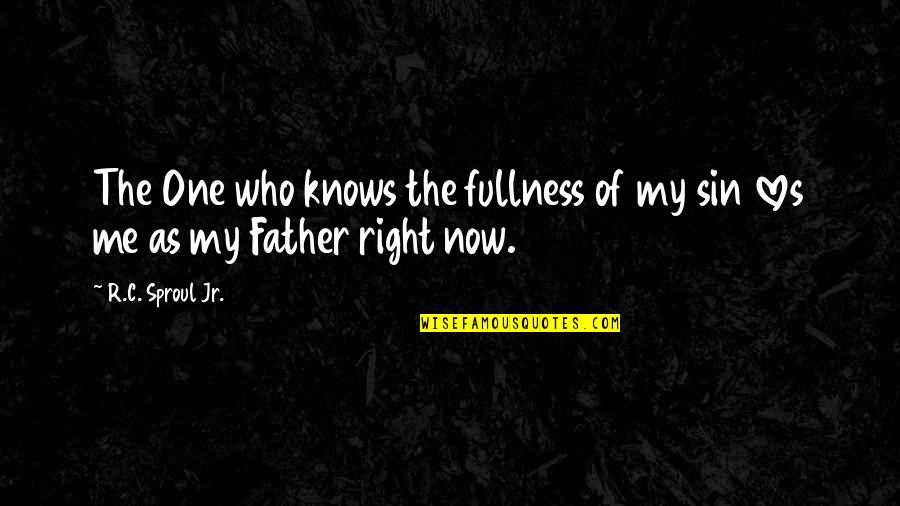No One Loves You More Than Me Quotes By R.C. Sproul Jr.: The One who knows the fullness of my
