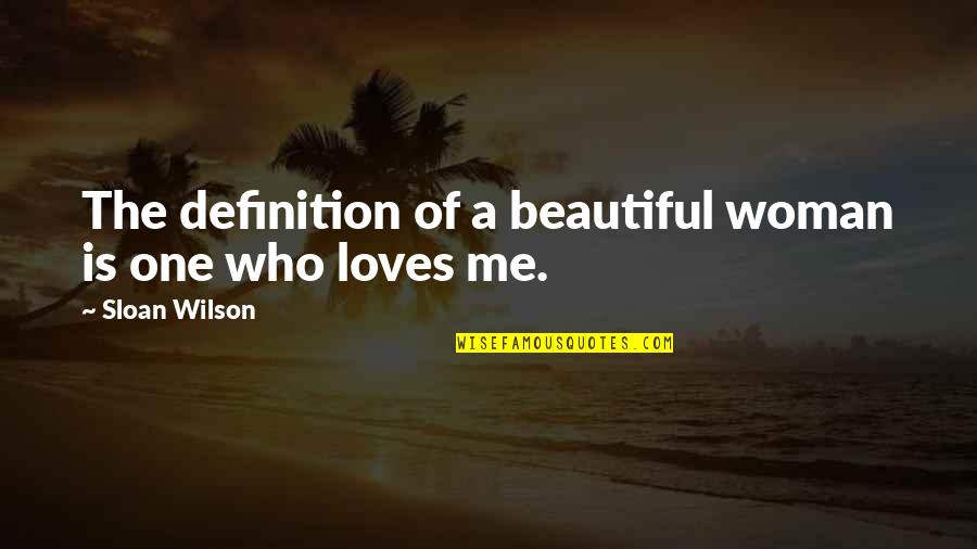 No One Loves You More Than Me Quotes By Sloan Wilson: The definition of a beautiful woman is one