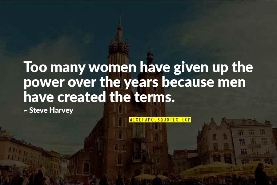 No One May Remember You Quotes By Steve Harvey: Too many women have given up the power No One May Remember You Quotes By Steve Harvey: Too many women have given up the power